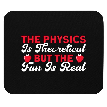 Discover The Physics Is Theoretical But Fun Is Real Science Mouse Pads