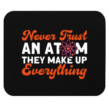 Discover Never Trust An Atom Science Physics summer Mouse Pads