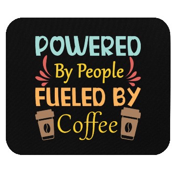 Discover Powered by People Fueled Coffee cups Mouse Pads
