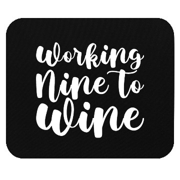 Discover Working Nine To Wine Mouse Pads