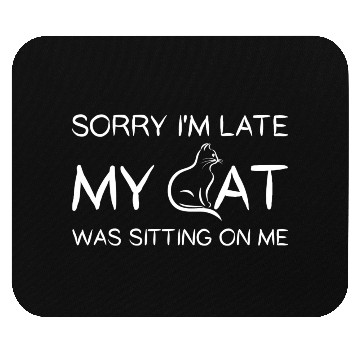 Discover Sorry I'M Late My Cat Was Sitting On Me Mouse Pads