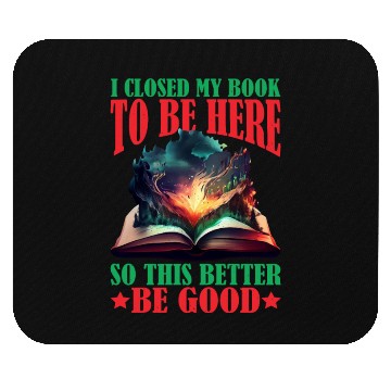 Discover I Closed My Book To Be Here 46 Mouse Pads