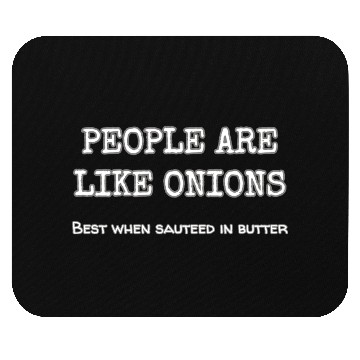 Discover People Are Like Onions Best When Sauteed In Garlic Mouse Pads