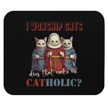 Discover I worship cats does that make me catholic Mouse Pads