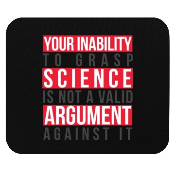 Discover Your Inability to Grasp Science Is Not Valid Geek Mouse Pads
