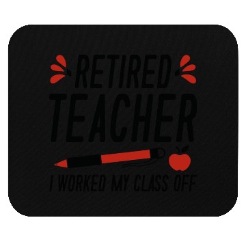 Discover Retired Teacher I Worked My Class Off Mouse Pads
