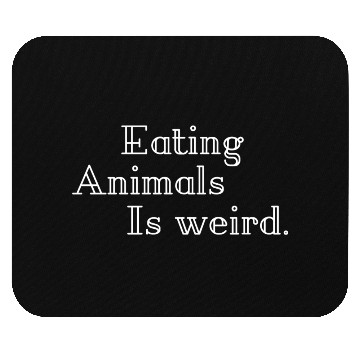 Discover Eating Animals Is Weird Mouse Pads