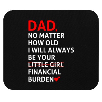 Discover Dad I Will Always Be Your Financial Burden Mouse Pads