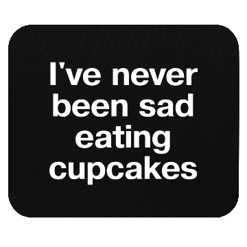 Discover I ve Never Been Sad Eating Cupcakes Mouse Pads