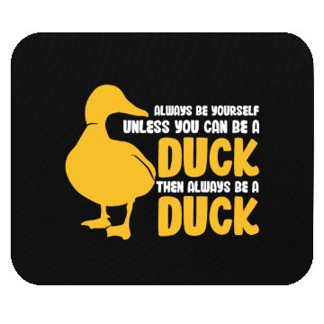 Discover Always Be Yourself Unless You Can Be A Duck Mouse Pads