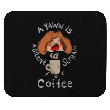 Discover A Yawn is a Silent Scream for Coffee Mouse Pads