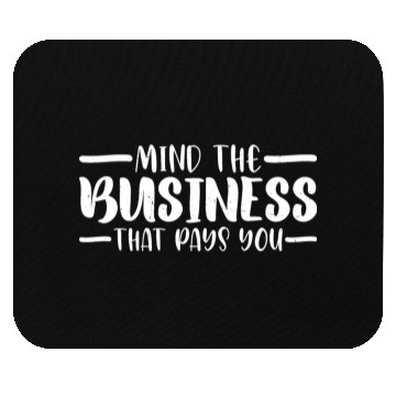 Discover Mind The Business That Pays You 33 Mouse Pads