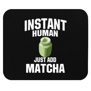 Discover Instant Human Just Add Matcha Mouse Pads