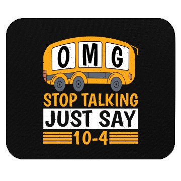 Discover Omg Stop Talking, Just Say 10-4 Mouse Pads
