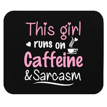 Discover This Girl Runs On Caffeine And Sarcasm Mouse Pads