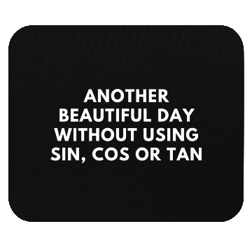 Discover Another Beautiful Day Without Using Sin Cos Or Tan Mouse Pads