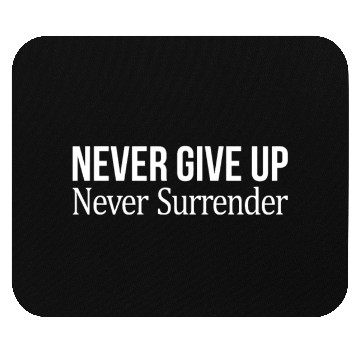 Discover Never Give Up - Never Surrender Mouse Pads