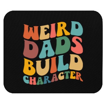 Discover Weird Dads Build Character Funny Fathers Day Mouse Pads
