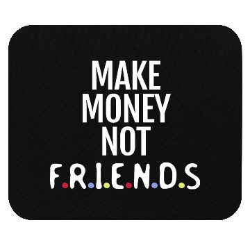 Discover Make money not friends Mouse Pads