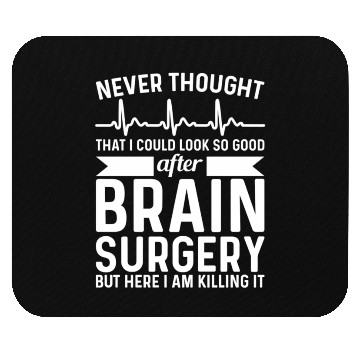 Discover Never Thought That Look Surgery Brain Surgery Mouse Pads