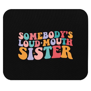 Discover Somebody's Loud Mouth Sister Groovy Mouse Pads