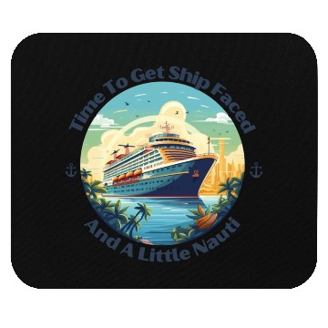 Discover Time To Get Ship Faced And Get A Little Nauti Life Mouse Pads