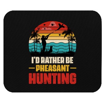 Discover I'd Rather Be Pheasant Hunting Mouse Pads