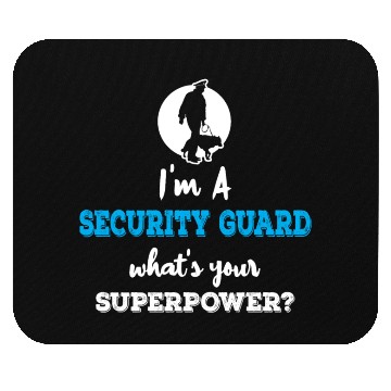Discover Im A Security Guard Whats your Superpower Mouse Pads