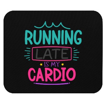 Discover Running Late Is My Cardio Mouse Pads