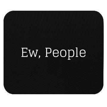 Discover Ew, People Mouse Pads