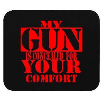 Discover My Gun Is Concealed For Your Comfort © Mouse Pads