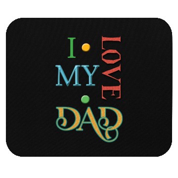 Discover I love my Dad Mouse Pads