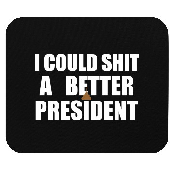 Discover I Could Shit A Better President Mouse Pads