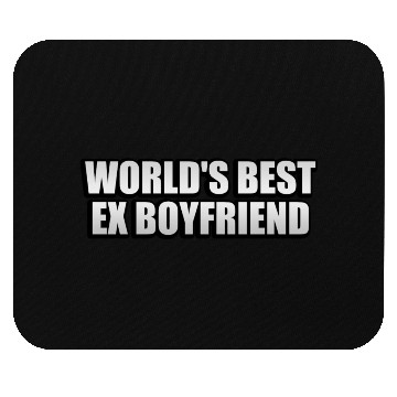 Discover World s Best Ex Boyfriend Mouse Pads