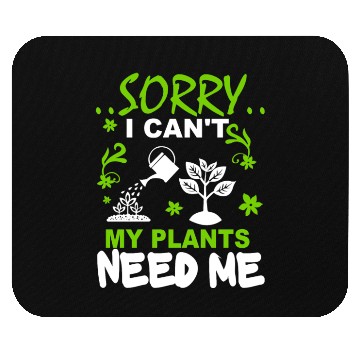 Discover Sorry I Can't, My Plants Need Me Mouse Pads