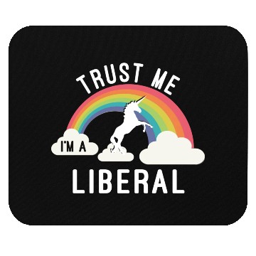 Discover Trust Me I m A Liberal Mouse Pads