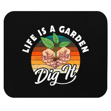 Discover Life Is A Garden Dig It Plants Mouse Pads