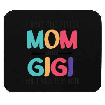 Discover I Have Two Titles Mom And Gigi Mouse Pads