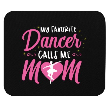 Discover My Favorite Dancer Calls Me Mom Ballet Mom Mouse Pads