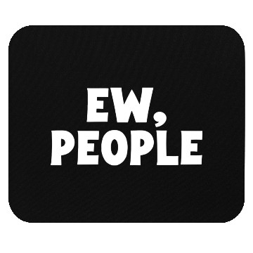 Discover Ew People Mouse Pads