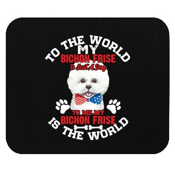 Discover To The World My Bichon Frise Is A Dog To Me Mouse Pads