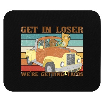 Discover Funny Friends Get In Loser We re Getting Tacos Mouse Pads
