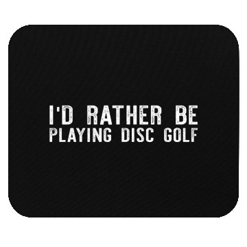 Discover Frisbee Golf Disc Golfing - I'd Rather Be Playing Mouse Pads