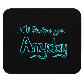 Discover Ill swipe you anyday 1 Black and Blue Mouse Pads