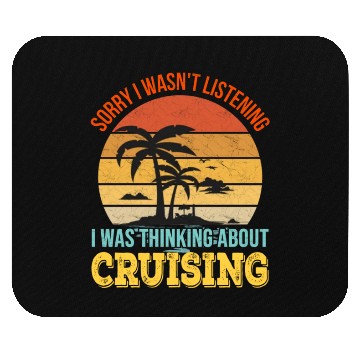 Discover Sorry I wasn't listening, I was thinking Cruise Mouse Pads