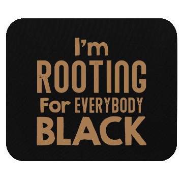 Discover I m Rooting For Everybody Black African American Mouse Pads