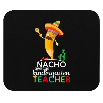 Discover Nacho Average Kindergarten Teacher Mouse Pads