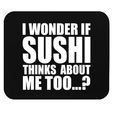 Discover I wonder if sushi thinks about me too aesthetic Mouse Pads