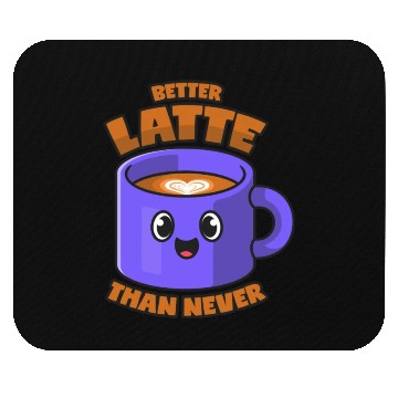 Discover Latte Macchiato Better Latte Than Never Mouse Pads