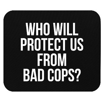 Discover Who will protect us from bad cops Black lives Mouse Pads
